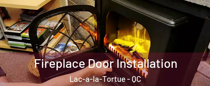  Fireplace Door Installation Lac-a-la-Tortue - QC