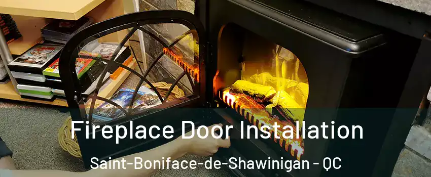  Fireplace Door Installation Saint-Boniface-de-Shawinigan - QC