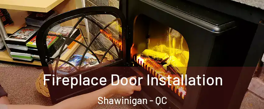  Fireplace Door Installation Shawinigan - QC