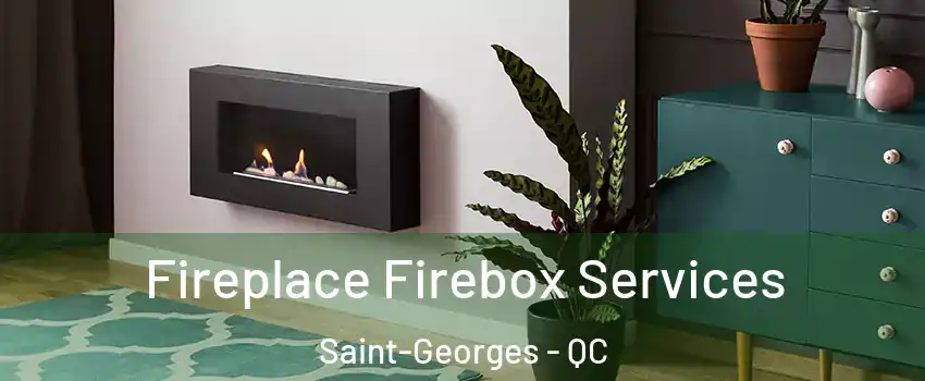  Fireplace Firebox Services Saint-Georges - QC
