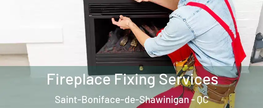  Fireplace Fixing Services Saint-Boniface-de-Shawinigan - QC