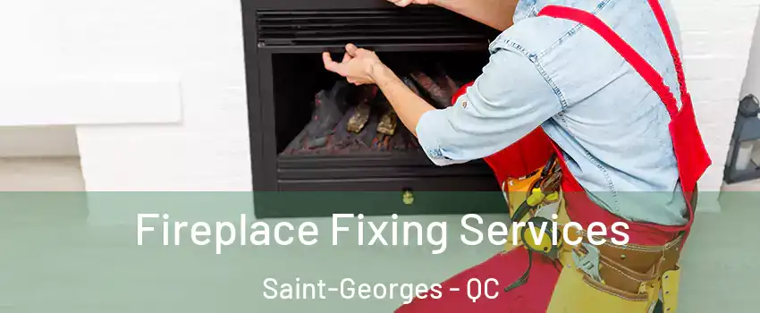  Fireplace Fixing Services Saint-Georges - QC