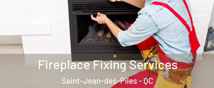  Fireplace Fixing Services Saint-Jean-des-Piles - QC