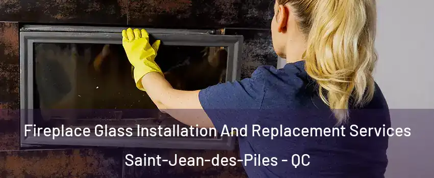  Fireplace Glass Installation And Replacement Services Saint-Jean-des-Piles - QC