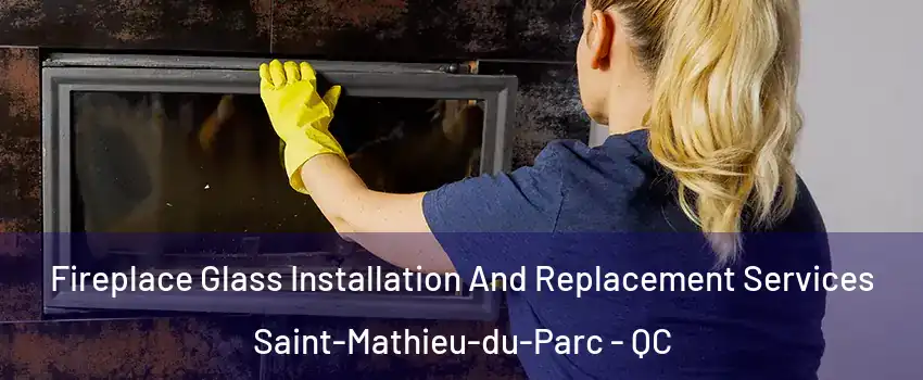  Fireplace Glass Installation And Replacement Services Saint-Mathieu-du-Parc - QC
