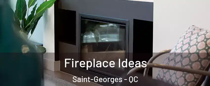  Fireplace Ideas Saint-Georges - QC