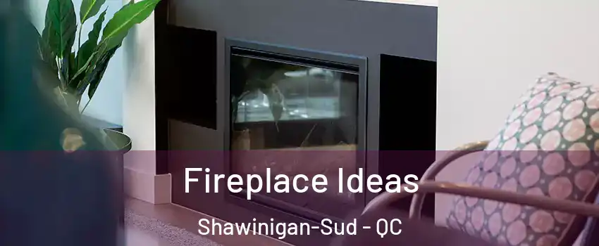  Fireplace Ideas Shawinigan-Sud - QC