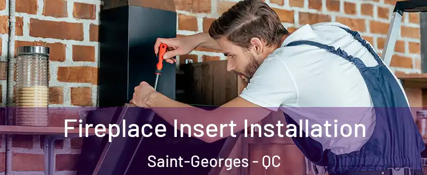  Fireplace Insert Installation Saint-Georges - QC