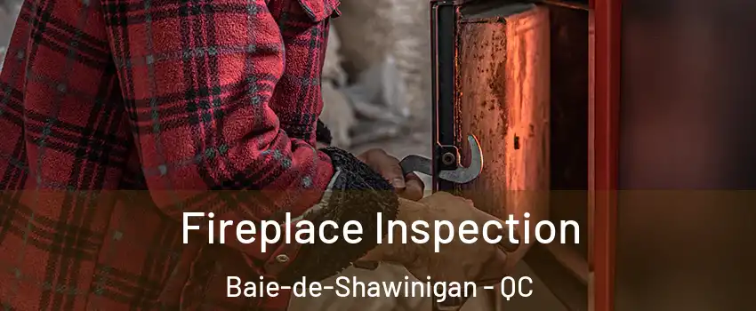  Fireplace Inspection Baie-de-Shawinigan - QC