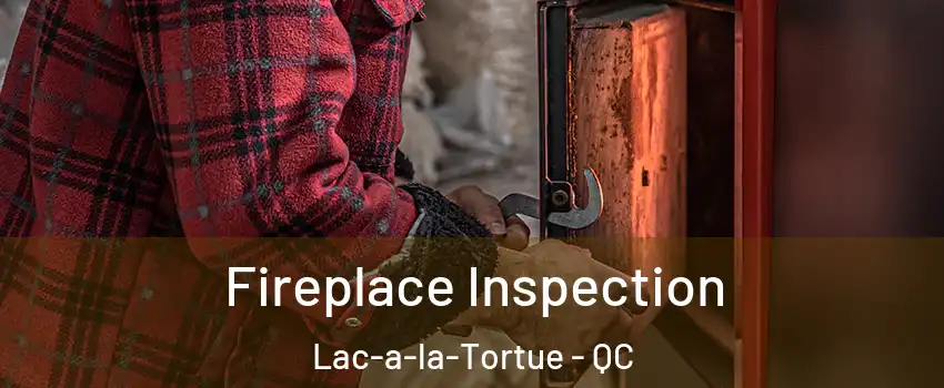  Fireplace Inspection Lac-a-la-Tortue - QC