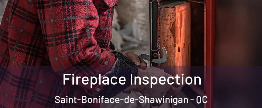  Fireplace Inspection Saint-Boniface-de-Shawinigan - QC