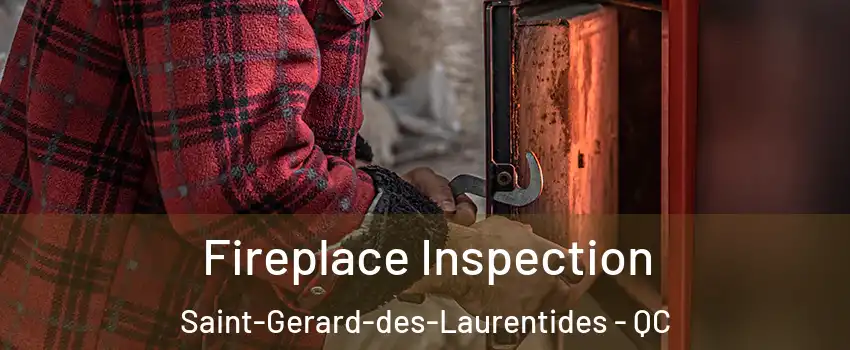  Fireplace Inspection Saint-Gerard-des-Laurentides - QC
