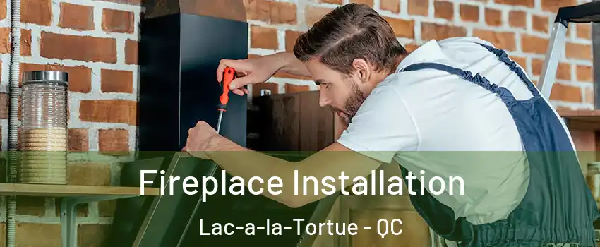  Fireplace Installation Lac-a-la-Tortue - QC
