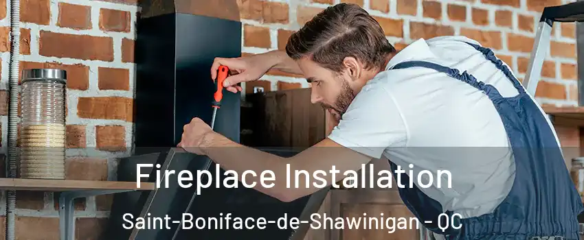  Fireplace Installation Saint-Boniface-de-Shawinigan - QC