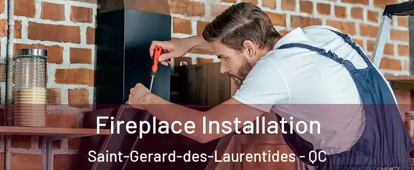  Fireplace Installation Saint-Gerard-des-Laurentides - QC