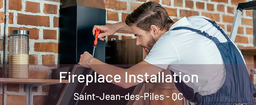  Fireplace Installation Saint-Jean-des-Piles - QC