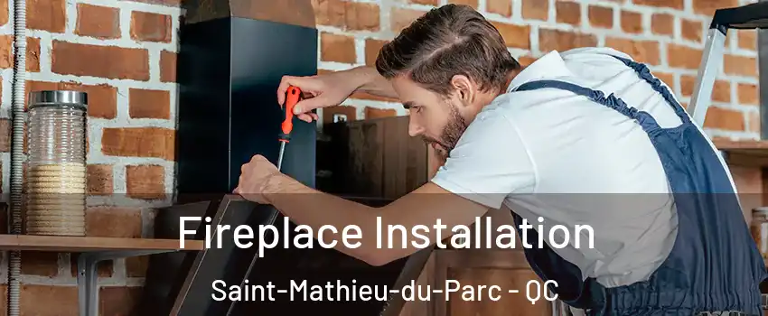  Fireplace Installation Saint-Mathieu-du-Parc - QC