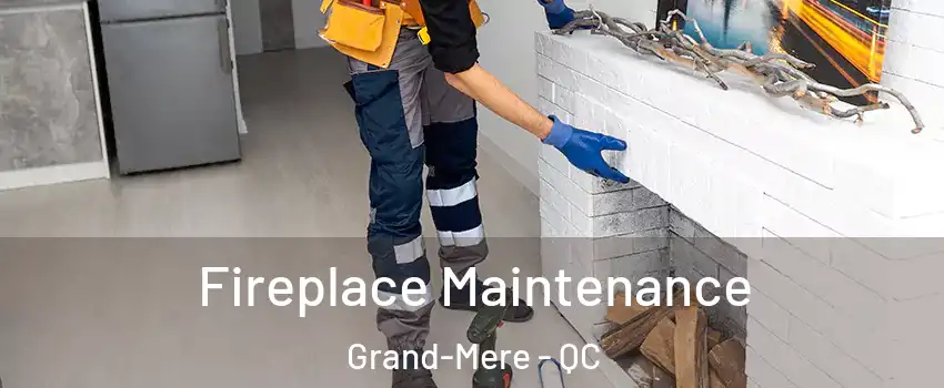  Fireplace Maintenance Grand-Mere - QC