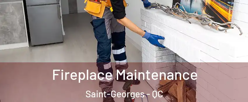  Fireplace Maintenance Saint-Georges - QC