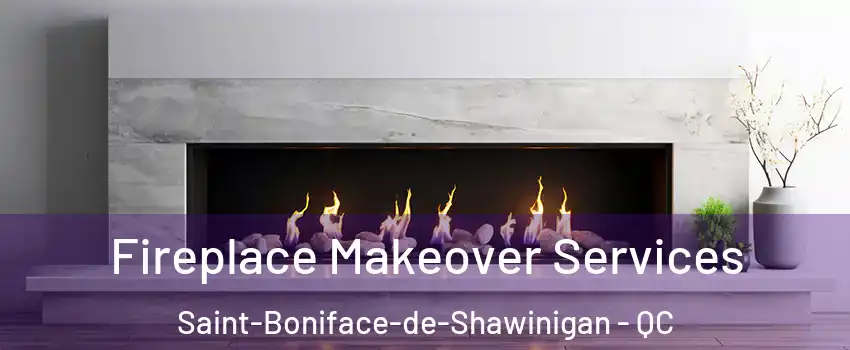  Fireplace Makeover Services Saint-Boniface-de-Shawinigan - QC
