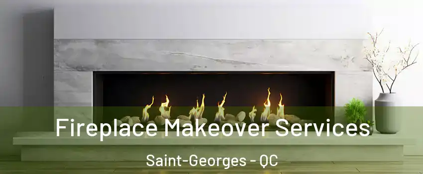  Fireplace Makeover Services Saint-Georges - QC