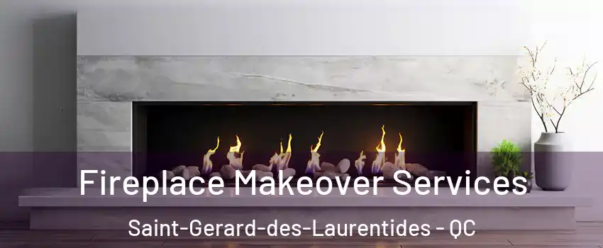  Fireplace Makeover Services Saint-Gerard-des-Laurentides - QC