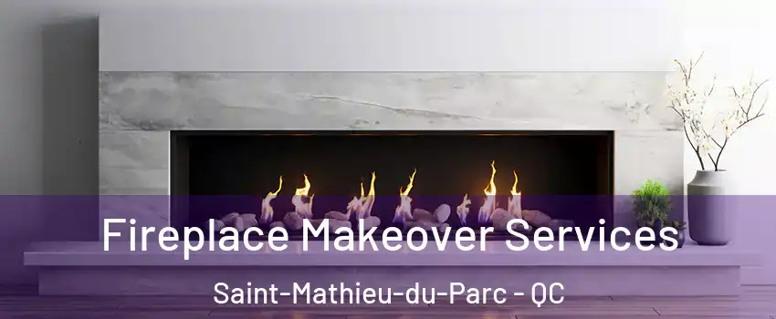  Fireplace Makeover Services Saint-Mathieu-du-Parc - QC