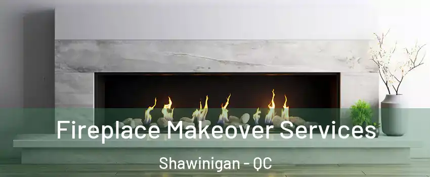  Fireplace Makeover Services Shawinigan - QC