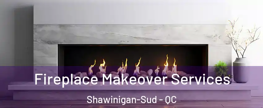  Fireplace Makeover Services Shawinigan-Sud - QC