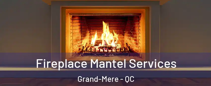  Fireplace Mantel Services Grand-Mere - QC