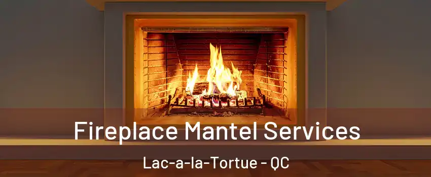  Fireplace Mantel Services Lac-a-la-Tortue - QC