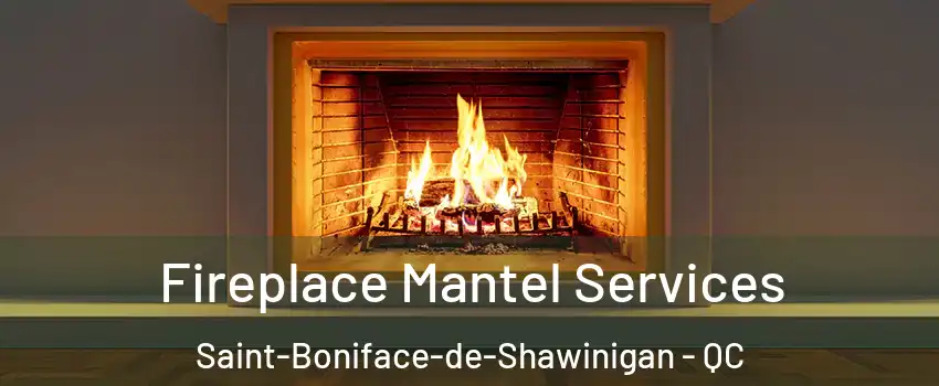  Fireplace Mantel Services Saint-Boniface-de-Shawinigan - QC