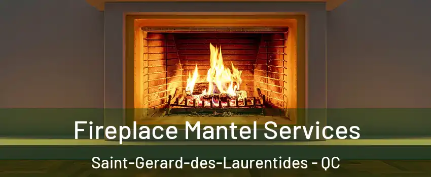  Fireplace Mantel Services Saint-Gerard-des-Laurentides - QC