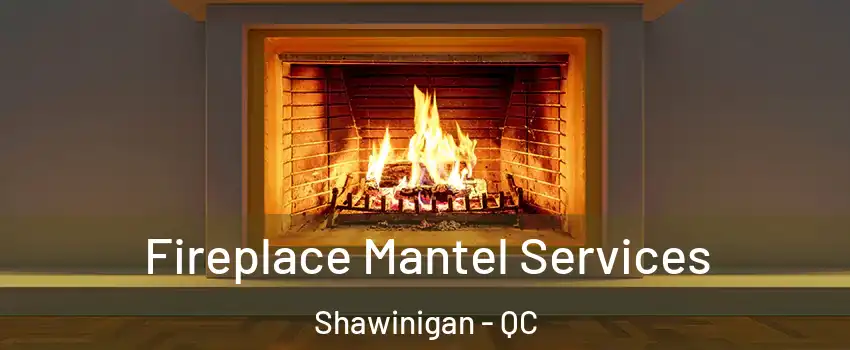  Fireplace Mantel Services Shawinigan - QC