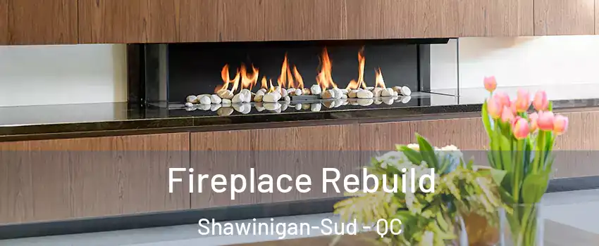  Fireplace Rebuild Shawinigan-Sud - QC