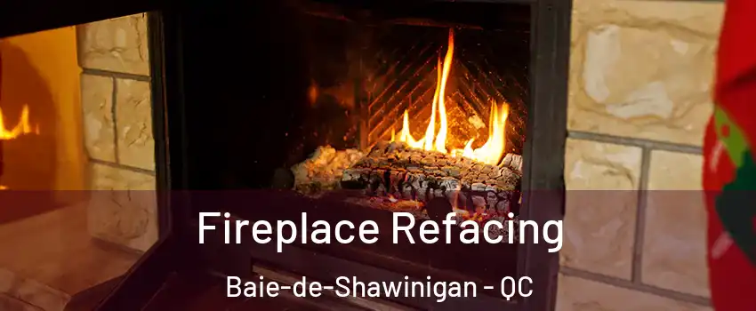  Fireplace Refacing Baie-de-Shawinigan - QC