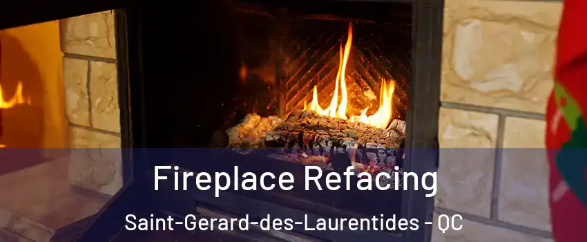  Fireplace Refacing Saint-Gerard-des-Laurentides - QC