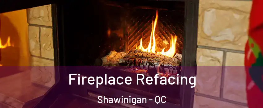 Fireplace Refacing Shawinigan - QC