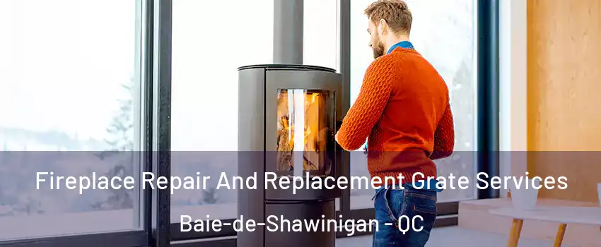  Fireplace Repair And Replacement Grate Services Baie-de-Shawinigan - QC