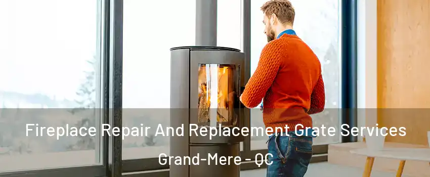  Fireplace Repair And Replacement Grate Services Grand-Mere - QC