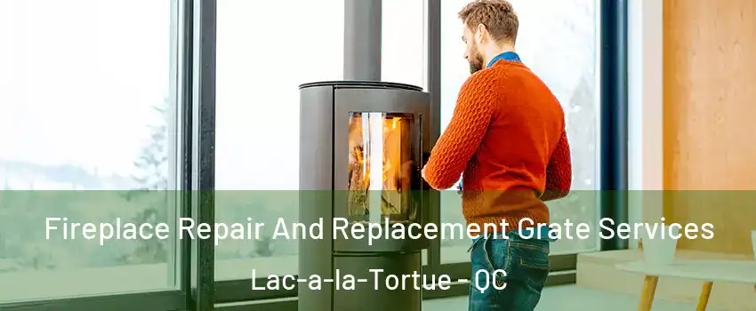  Fireplace Repair And Replacement Grate Services Lac-a-la-Tortue - QC