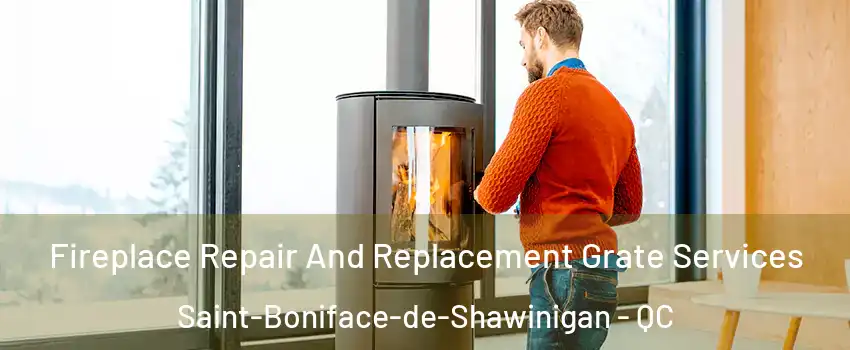  Fireplace Repair And Replacement Grate Services Saint-Boniface-de-Shawinigan - QC