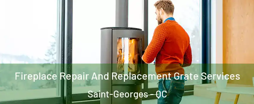  Fireplace Repair And Replacement Grate Services Saint-Georges - QC