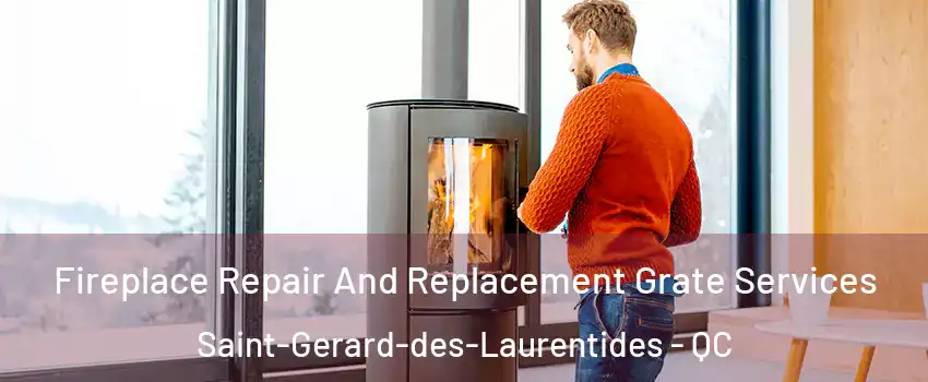  Fireplace Repair And Replacement Grate Services Saint-Gerard-des-Laurentides - QC