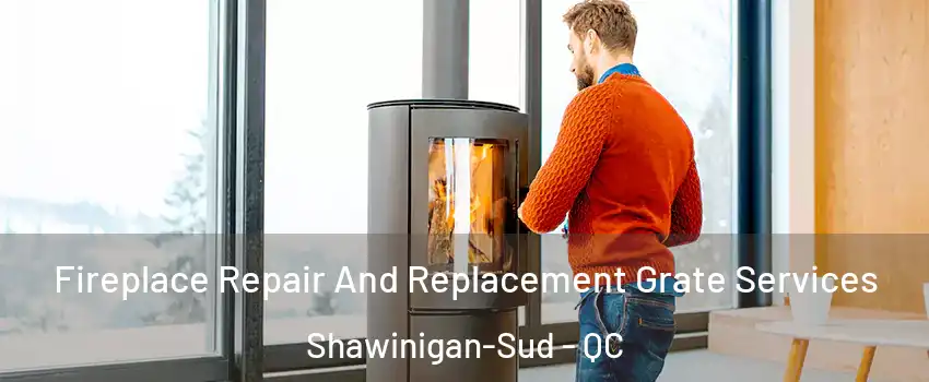  Fireplace Repair And Replacement Grate Services Shawinigan-Sud - QC