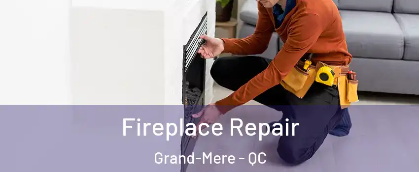  Fireplace Repair Grand-Mere - QC