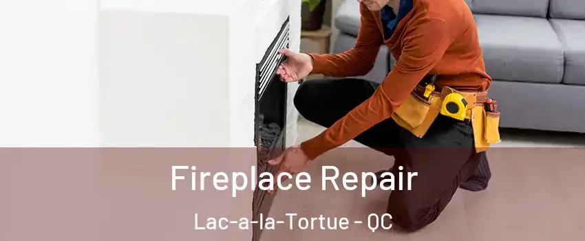  Fireplace Repair Lac-a-la-Tortue - QC