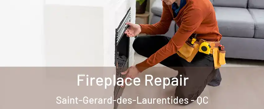  Fireplace Repair Saint-Gerard-des-Laurentides - QC
