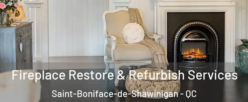  Fireplace Restore & Refurbish Services Saint-Boniface-de-Shawinigan - QC