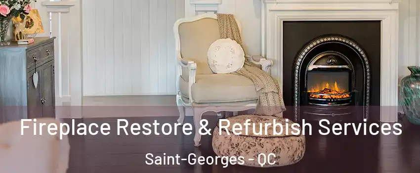  Fireplace Restore & Refurbish Services Saint-Georges - QC